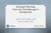 Strategic Planning from the Club Manager s Perspective · Strategic Planning from the Club Manager ... club is still outperforming others in the local market O It provides the club