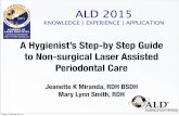 A Hygienist’s Step-by Step Guide to Non-surgical Laser ... · PDF file to Non-surgical Laser Assisted Periodontal Care ... Teeth # 2-8 debrided deﬁnitively with manual and ultrasonic
