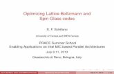 Optimizing Lattice Boltzmann and Spin Glass codes · Optimizing Lattice Boltzmann and Spin Glass codes S. F. Schifano University of Ferrara and INFN-Ferrara PRACE Summer School Enabling