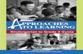Approaches to Learning: Kindergarten to Grade 3 GuideApproaches to Learning, Kindergarten to Grade 3 Guide INTRODUCTION As a teacher in kindergarten and the primary grades, you know