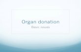 Basic issues - Boston College...Organ donation • Organ donation is the donation of biological tissue or an organ of the human body, from a living or dead person to a living recipient