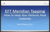 EFT Meridian Tapping · EFT Meridian Tapping How to Help Your Patients Heal Instantly Kim D’Eramo, D.O.