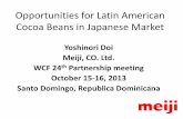 Opportunities for Latin American Cocoa Beans in Japanese ... · Opportunities for Latin American Cocoa Beans in Japanese Market Yoshinori Doi Meiji, CO. Ltd. WCF 24th Partnership
