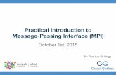 Message-Passing Interface (MPI) Practical Introduction to - McGill... · 2015-10-02 · Practical Introduction to Message-Passing Interface (MPI) October 1st, 2015 1 By: Pier-Luc