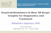 Acquired Resistance to New TB Drugs: Insights for ... · Acquired Resistance to New TB Drugs: Insights for Diagnostics and Treatment Sébastien Gagneux, PhD CPTR Workshop Washington