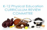 K-12 Physical Education CURRICULUM REVIEW COMMITTEE · K-12 Physical Education CURRICULUM REVIEW COMMITTEE. Members of the committee ... •Worked as grade levels ... Covers Standards