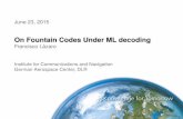 On Fountain Codes Under ML decoding · On Fountain Codes Under ML decoding Francisco Lazaro´ ... Page 19/55 F. Lazaro´ Fountain Codes ML decoding of Fountain Codes June 23, 2015