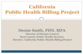 California Public Health Billing Project...California Public Health Billing Project Denise Smith, PHN, MPA Director of Disease Control Kern County Public Health Services Director,