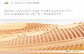 Woodworking software for designers and makers · Woodworking software for designers and makers “ArtCAM allows the CAD, the 3D programming and toolpath all in one suite. That’s