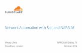 Network Automation with Salt and NAPALM Network Automation with Salt and...Network Automation with Salt and NAPALM Mircea Ulinic Cloudflare, London NANOG 68 Dallas, TX October 2016