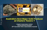 Australia’s Next Major Gold Producer at Charters Towers · Australia’s Next Major Gold Producer at Charters Towers ? Citigold Corporation Limited Annual General Meeting 28th November