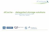 dCache delegated storage solutions · dCache as Storage System Provides a singlerooted namespace. Metadata (namespace) and data locations are independent. Aggregates multipe storage