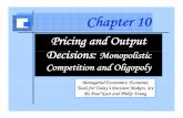 Pricing and Output Dii Decisions: Monopolistic Competition and … · 2011-03-07 · Chapter 10 Pricing and Output Dii Decisions: Monopolistic Competition and Oligopoly E Ei i l MiM