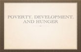 POVERTY, DEVELOPMENT, AND HUNGER...Problem is ‘out there’ in the developing or ‘Third’ world. 5 POVERTY/DEVELOPMENT Critical approach to poverty Poverty has a non-material