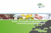 ECDC: Izvrsnost u sprečavanju i kontroli zaraznih bolesti · 2017-05-16 · Zarazne bolesti naš su posao. Moramo biti na oprezu, učinkoviti i djelotvorni jer puno ovisi o nama.