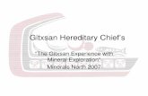 Gitxsan Hereditary Chief’s - Minerals Northmineralsnorth.ca/pdf/terrace07/2007_presentations/Gitxsan...Gitxsan Hereditary Chief’s “The Gitxsan Experience with Mineral Exploration”