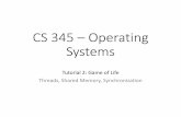 CS 345 – Operating Systemshy345/assignments/2016/assign2/Tutorial2.pdf · Threads •A thread is a light - weight process. •A thread exists within a process, and uses the process