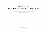 NAGY REFORMKÖNYV...Nagy RefoRmköNyv 8 A Nagy Reformkönyv Magyarország gazdasági felemelkedése érdekében a kor-mány által eddig megtett intézkedéseket, és a jövôben tervezett
