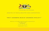 “BUY UGANDA BUILD UGANDA POLICY”development of the “Proudly Uganda” brand. The policy has been developed in consultation with all relevant stakes and is therefore inclusive