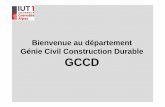 Bienvenue au département Génie Civil Construction Durable GCCD · Génie Civil Construction Durable GCCD. Jean Luc REBOUD Directeur de l’IUT1 Benaceur GUESSAB Chef du département
