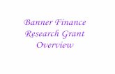 Banner Finance Research Grant Overview · –Banner will not allow you to create a Req –Banner will not allow A/P to process an invoice –Feeds will still go through (this is a