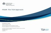 PSUR: The TGA Approach...TGA requirements for PSUR • . • • • The TGA applies the requirement to submit PSUR as a condition of registration PSURs are not required for all registered