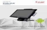 POS-314 for Excellence...POS-314 for Excellence POS System High performance ANDROID Touch POS Terminal Processor System Memory System Storage LCD Touch Panel LCD Size Brightness Resolution