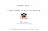 Tutorial : PART 1 · Tutorial: PART 1 Optimization for machine learning EladHazan Princeton University + help from Sanjeev Arora, Yoram Singer