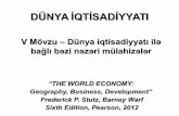 DÜNYA İQTİSADİYYATI · PDF file 2016-10-01 · DÜNYA İQTİSADİYYATI “THE WORLD ECONOMY: Geography, Business, Development” Frederick P. Stutz, Barney Warf Sixth Edition,
