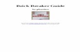 Brick Breaker Guide PDFBrick Breaker Guide by pbastien You are encouraged to share this free PDF with anyone you like. Please visit  for more good stuff.
