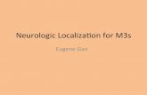 Neurologic*Localizaon*for*M3s · WhatIwill*do * • Deliver*an*approach*to*apaentthatintegrates* condi.ons*related*to*the*nervous*system*across*all*5* pos.ngs*in*M3* • Outline*clinically*important