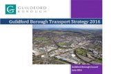 Guildford Borough Transport Strategy 2016...2 | G u i l d f o r d B o r o u g h T r a n s p o r t S t r a t e g y 1 Overview Where does Guildford borough sit? Guildford is a diverse