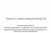 PIAŢA CU CONCURENŢĂ PERFECTĂoctavianjula.ro/wp-content/uploads/2019/01/curs-7.pdfPIAŢA CU CONCURENŢĂ PERFECTĂ Concurenţa perfectă Echilibre parţiale în condiţii de concurenţă