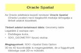 Oracle Spatial - u-szeged.hupbalazs/teaching/Oracle_Spatial.pdf3D és 4D koordináták is megengedettek, de a függvények többsége csak 2D-re működik. Oracle Spatial . SDO_GEOMETRY