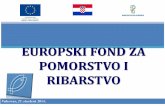 EUROPSKI FOND ZA POMORSTVO I RIBARSTVO · Članak 13(7)Integrirana pomorska politika 1.000.000 UKUPNO 252.643.138. Europski fond za pomorstvo i ribarstvo (3) Održivi razvoj ribolova