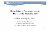 Regulatory Perspective on HCV Drug Resistanceregist2.virology-education.com/2012/7hepc/docs/07_Harrington.pdf · Our perspective on HCV drug resistance evolves as new data emerge