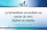 Lymphœdème secondaire au cancer du sein: Mythes et réalités©lissa... · 2014-09-22 · Lymphœdème secondaire au cancer du sein: Mythes et réalités Par Mélissa Bergeron,