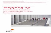 Stepping up - PwC · Stepping up How finance functions are transforming to drive business results Finance Effectiveness Benchmark Report 2017 Finance leaders are improving business