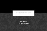 Short Story Elements - Charles DeWolf Middle School · SHORT STORY ELEMENTS Ms. Mirzo ELA 7th Grade . A brief, imaginative narrative containing few characters, simple plot, conflict,