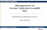 Management of Former Sabiston Landfill Site...Building Markham’s Future Together Towards a Sustainable CommunityFormer Sabiston Landfill Site 5 Former Sabiston Landfill - Facts •