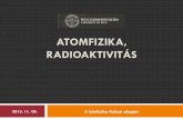 RADIOAKTIVITÁS - Pécsi Tudományegyetembiofizika2.aok.pte.hu/tantargyak/files/fizikaialap/2013...ATOMFIZIKA, RADIOAKTIVITÁS 2013. 11. 08. A biofizika fizikai alapjai Magfizika Az