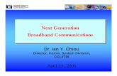 Next Generation Broadband Ian Chiou.pdf · PDF file APON/BPON (G.983) GPON (G.984) EPON (IEEE 802.3ah) TDMA PON relies on complicated Burst Mode Transceivers and DBA mechanisms
