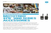 MOTOTRBO XPR 3000 Series Accessories Fact Sheer · MOTOTRBO XPR 3000 SERIES ACCESSORIES ... ONE ANTENNA HANDLES THE BAND The XPR 3000 series radios have a wideband UHF whip antenna