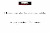 Histoire de la dame pâle Alexandre DumasHistoire de la dame pâle Alexandre Dumas Pour un meilleur confort de lecture, je vous conseille de lire ce livre en plein Øcran [CTRL]+L