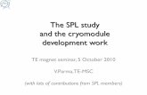 The SPL study and the cryomodule development work · The SPL study and the cryomodule development work TE magnet seminar, 5 October 2010 V.Parm TEa, -MSC (with lots of contributions