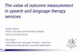 The value of outcome measurement in speech and language ...The value of outcome measurement in speech and language therapy services Kathryn Moyse RCSLT Outcomes and Informatics Manager