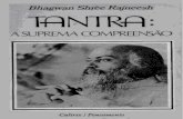 BHAGWAN SHREE RAJNEESHespacoviverzen.com.br/.../2017/06/Tantra-a-suprema-compreensao-osho.pdf · O Tantra é um Grande Ensinamento e Bhagwan talvez seja o único Mestre vivo, hoje,