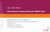 The Slovene Library-Museum MEGA Quiz · • The Slovene Library-Museum MEGA Quiz is organized by all 58 main public libraries in collaboration • with elementary schools and school