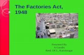 The Factories Act, 1948 - MCRHRDI factories act 1948.pdfObjective of the Act •The Act has been enacted primarily with the object of protecting workers employed in factories against