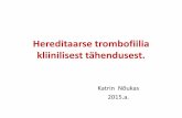 Hereditaarse trombofiilia kliinilisest tähendusest.tromboos.ee/wp-content/uploads/2011/02/Trombofiilia-2015.pdf•pärilik trombofiilia ilmneb kliinilise sündroomina (s.t. venoosse/art.